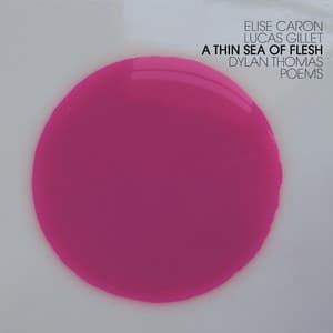 A Thin Sea of Flesh - Dylan Thomas Poems - Lucas Gillet