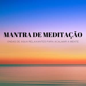 Mantra De Meditação: Ondas De Água Relaxantes Para Acalmar A Mente - Música Mágica para Bebês de Sono