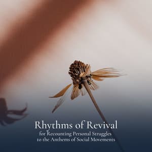 Rhythms of Revival for Recounting Personal Struggles to the Anthems of Social Movements - Ambient