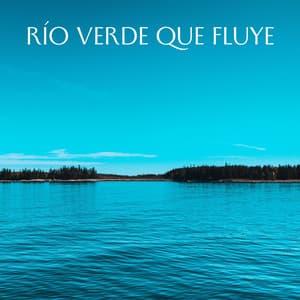 Río Verde Que Fluye - Sonido del río para dormir
