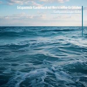 Entspannende Klaviermusik mit Meereswellen-Geräuschen - Entspannungs Echo