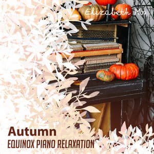 Autumn Equinox Piano Relaxation - Elizabeth Mor