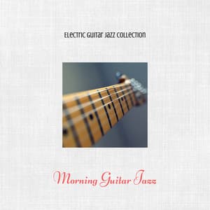 Morning Guitar Jazz - Electric Guitar Jazz Collection