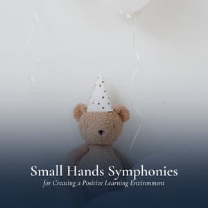 Small Hands Symphonies for Creating a Positive Learning Environment - Wonderful Lullabies