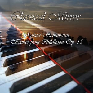 Classical Mirror: Scenes from Childhood Op. 15 - Classical Mirror