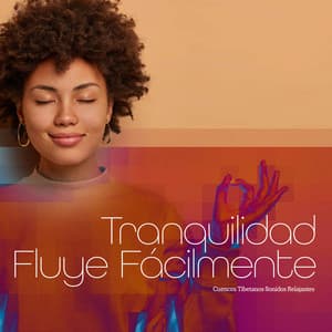 Tranquilidad Fluye Fácilmente - Cuencos Tibetanos Sonidos Relajantes