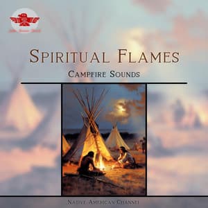 Spiritual Flames: Campfire Sounds and the Echoes of the Native American Flute - Native American Channel