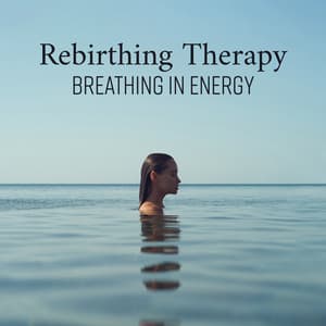 Rebirthing Therapy: Breathing in Energy, Healing Your Body, Mindfulness Yoga - Rebirth Yoga Music Academy