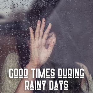 Good Times during Rainy Days - Relaxing Music For Sleeping