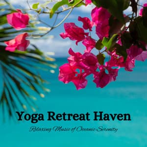 Yoga Retreat Haven: Relaxing Music of Oceanic Serenity - Dark Music Specialists