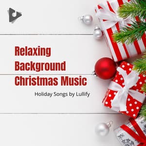 Relaxing Background Christmas Music - Holiday Songs by Lullify