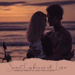 Sweet Embrace of Love: Sensual Smooth Jazz for Lovers - Stuart Grey