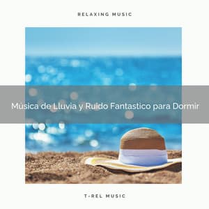 Música de Lluvia y Ruido Fantastico para Dormir - Ruido Blanco Para Estudiar