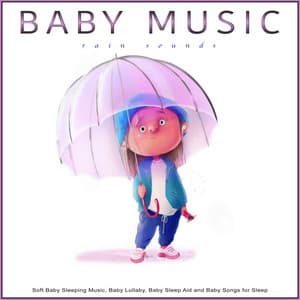 Baby Music: Soft Rain Sounds for Baby Sleeping Music, Baby Lullaby, Baby Sleep Aid and Baby Songs for Sleep - Baby Lullaby