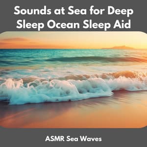 Sounds at Sea for Deep Sleep Ocean Sleep Aid - ASMR Sea Waves