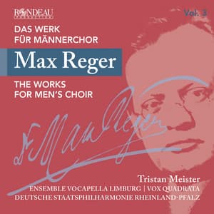 Max Reger: Das Werk für Männerchor Vol. 3 - Max Reger
