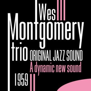 Original Jazz Sound: A Dynamic New Sound - Wes Montgomery Trio