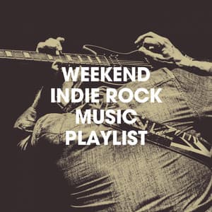 Weekend Indie Rock Music Playlist - Sound Track