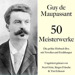 Guy de Maupassant: 50 Meisterwerke - Guy de Maupassant
