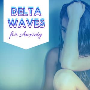 Delta Waves for Anxiety: Deep Relaxation Music, White Noise, Binaural Waves - Binaural Mind Serenity Delta Theta Gamma Waves