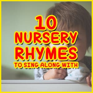 10 Nursery Rhymes to Singalong With - Perfect to Put Your Baby to Sleep - Nursery Rhymes