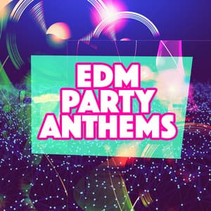 EDM Party Anthems - EDM Dance Music