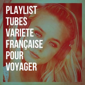 Playlist tubes variété française pour voyager - Variété Française