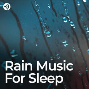Rain Music for Sleep: Lullaby Sounds for Deep Rest - Rain Sleep Sounds