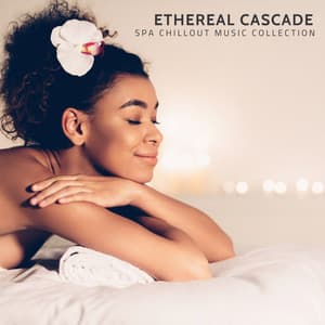 Ethereal Cascade: Relaxation Therapy - Spa Chillout Music Collection