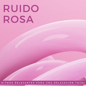 Ruido Rosa: Ritmos Relajantes Para Una Relajación Total - Ruido rosa soporífero