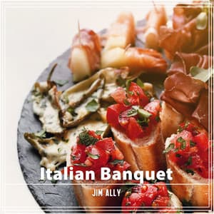 Italian Banquet: Instrumental Jazz Music, Candelight Dinner Background, Nice Time with Each Other - Jim Ally