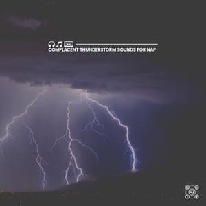 Complacent Thunderstorm Sounds for Nap - Thunderstorm