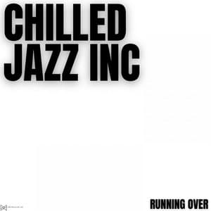 Running Over - Chilled Jazz Inc