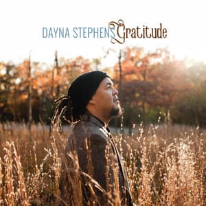 Gratitude - Dayna Stephens