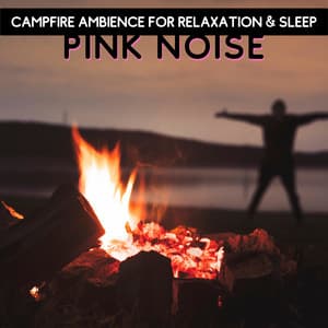 Pink Noise - Campfire Ambience for Relaxation & Sleep, Loopable - Nature Collective