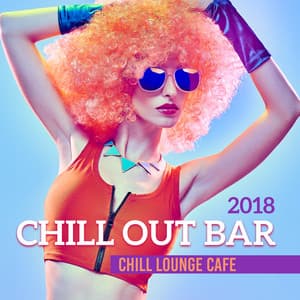 Chill Out Bar - Chill Lounge Cafe, 2018 Modern Bar Relaxing Background - Chill Out Everyday Music Zone