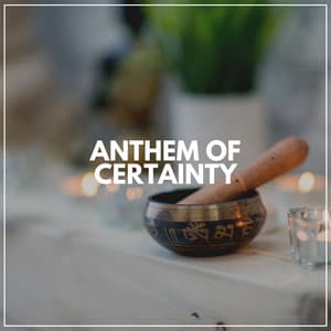 Anthem of Certainty - Deep Relaxation Meditation Academy