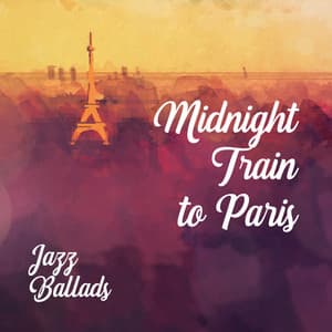 Midnight Train to Paris – Jazz Ballads - Luxury Hotel, Perfect Weekend Getaway, Romantic Vacation, Trips & Honeymoons, Travel Inspiration - Love Affair Zone