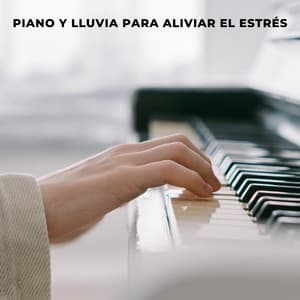 Piano y Lluvia Para Aliviar El Estrés - Música suave de piano