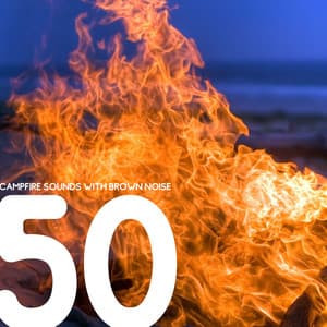 50 Campfire Sounds with Brown Noise, Loopable - Fireplace Studio