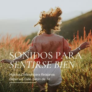 Sonidos para Sentirse Bien: Música Chillout para Relajarse, Beber un Café, Salón de Té - Lounge Café de Luxe