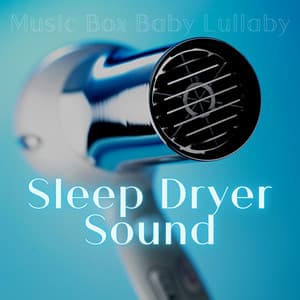 Sleep Dryer Sound, White Noise with Music Box - Music Box Baby Lullaby