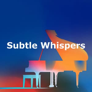 Subtle Whispers - Piano Covers