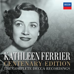 Kathleen Ferrier Centenary Edition - The Complete Decca Recordings - Kathleen Ferrier