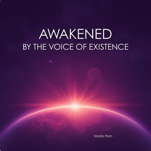 Awakened by the Voice of Existence - Nadia Pam