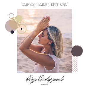 Omprogrammer Ditt Sinn - Dyp Avslappende Harmoni