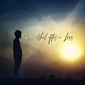 Heal after a Loss: Music for Meditation to Get You through Stages of Grief - Emotional Healing Intrumental Academy
