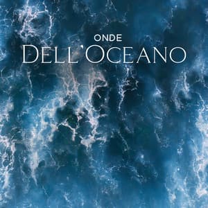 Onde Dell’Oceano: Rumore Bianco Del Mare | Musica Rilassante Per Dormire E Calmarsi - Melodie Rilassanti