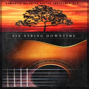 Six String Downtime - Romantic Relaxing Guitar Instrumentals