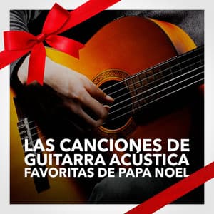 Las Canciones de Guitarra Acústica favoritas de Papa Noel - Las Guitarras Románticas